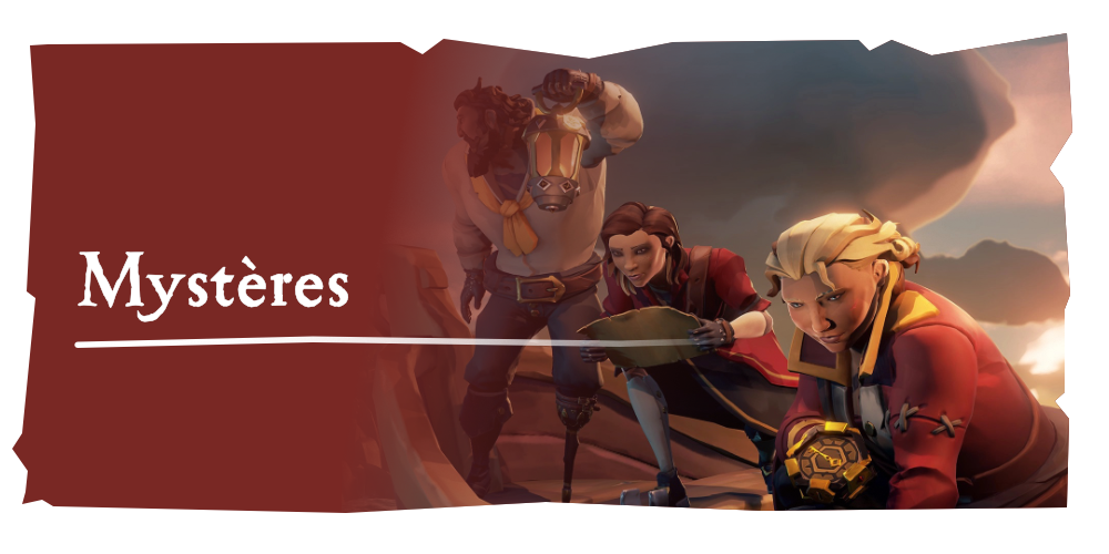 Aventures en mer : Mystères
Jouez votre rôle dans la découverte de certains des secrets les mieux enfouis des mers de Sea of Thieves.