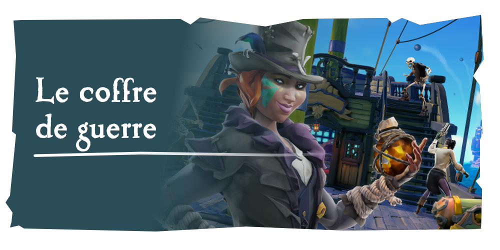 Aventures en mer : Le coffre de guerre
Équipez de nouvelles armes et de nouveaux équipements afin d’améliorer votre expérience de combat sur les mers de Sea of Thieves.